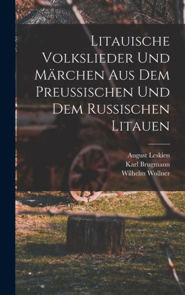 Litauische Volkslieder Und Märchen Aus Dem Preussischen Und Dem Russischen Litauen (German Edition)