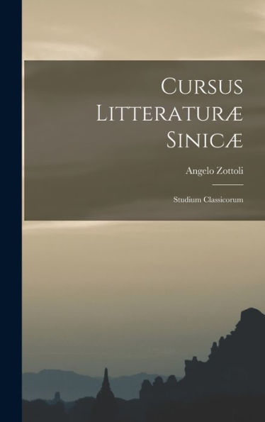 Cursus Litteraturæ Sinicæ: Studium Classicorum (Latin Edition)