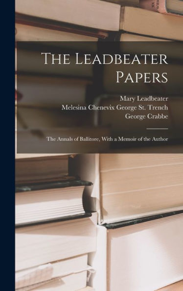 The Leadbeater Papers: The Annals Of Ballitore, With A Memoir Of The Author