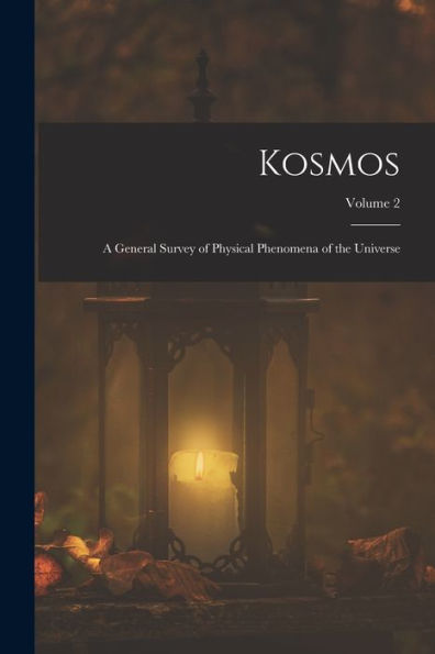 Kosmos: A General Survey Of Physical Phenomena Of The Universe; Volume 2