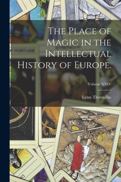 The Place Of Magic In The Intellectual History Of Europe.; Volume Xxiv