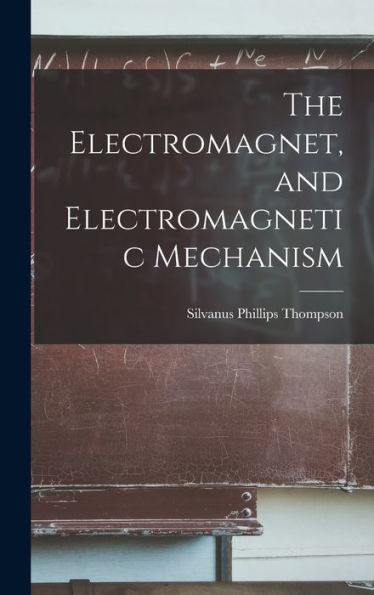 The Electromagnet, And Electromagnetic Mechanism