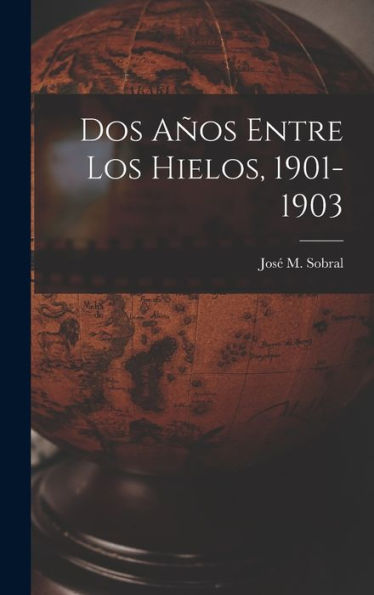 Dos Años Entre Los Hielos, 1901-1903 (Spanish Edition)