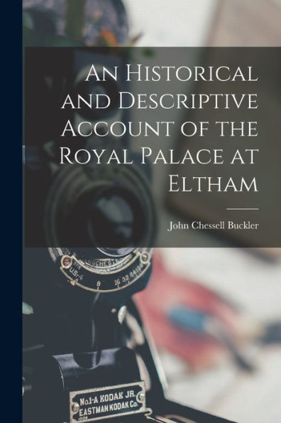 An Historical And Descriptive Account Of The Royal Palace At Eltham