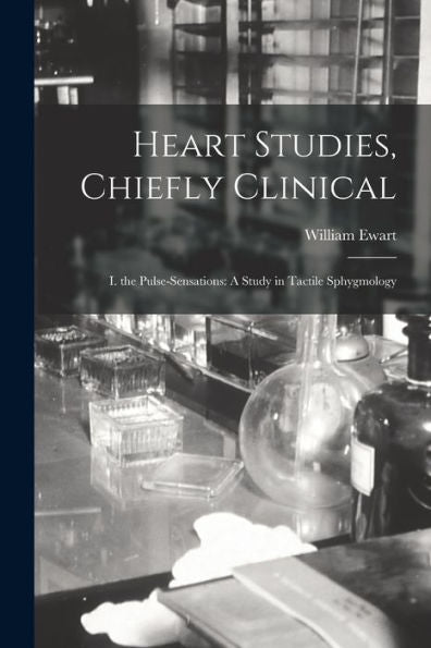 Heart Studies, Chiefly Clinical: I. The Pulse-Sensations: A Study In Tactile Sphygmology