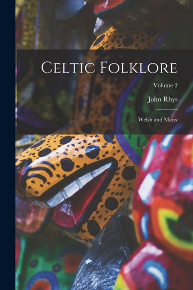 Celtic Folklore: Welsh And Manx; Volume 2