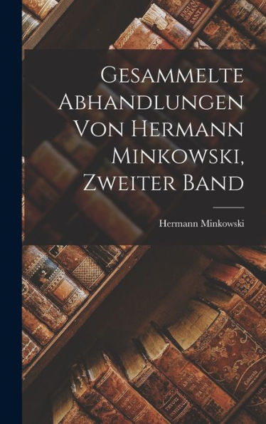 Gesammelte Abhandlungen Von Hermann Minkowski, Zweiter Band (German Edition)