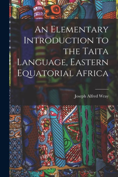 An Elementary Introduction To The Taita Language, Eastern Equatorial Africa