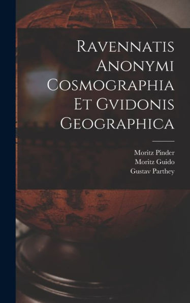 Ravennatis Anonymi Cosmographia Et Gvidonis Geographica (Latin Edition)