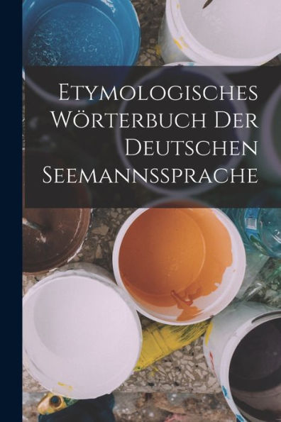 Etymologisches Wörterbuch Der Deutschen Seemannssprache (German Edition)