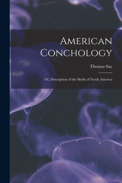 American Conchology; Or, Description Of The Shells Of North America