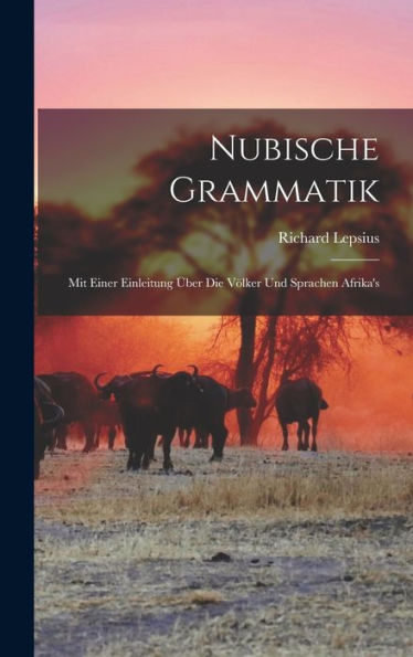 Nubische Grammatik: Mit Einer Einleitung Über Die Völker Und Sprachen Afrika'S (German Edition)