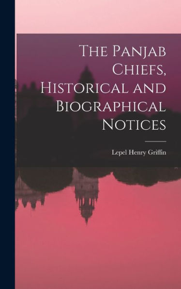 The Panjab Chiefs, Historical And Biographical Notices
