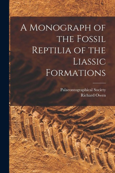 A Monograph Of The Fossil Reptilia Of The Liassic Formations