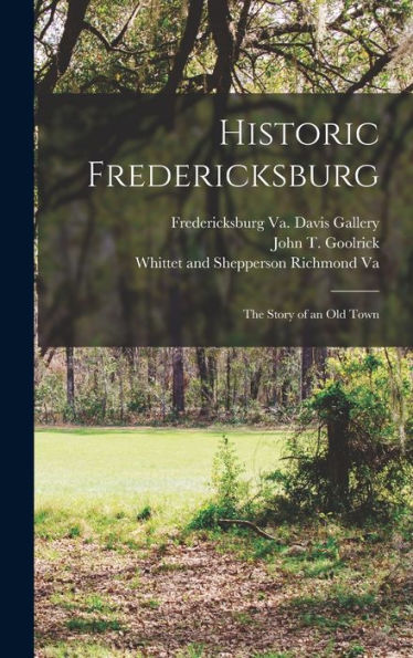 Historic Fredericksburg; The Story Of An Old Town