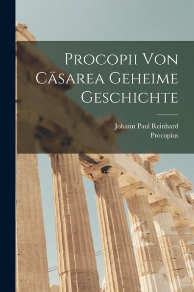 Procopii Von Cäsarea Geheime Geschichte (German Edition)