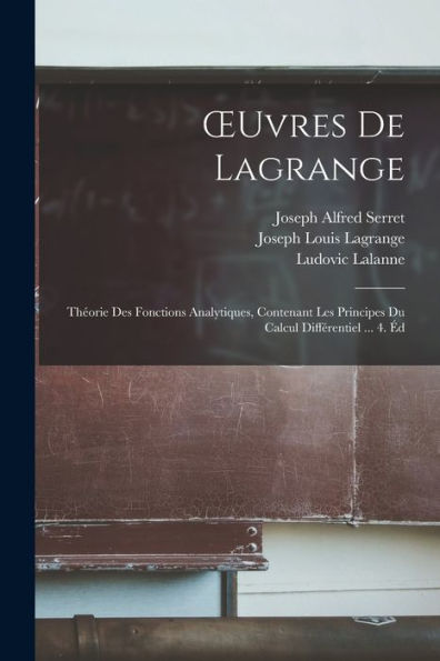 Oeuvres De Lagrange: Théorie Des Fonctions Analytiques, Contenant Les Principes Du Calcul Différentiel ... 4. Éd (French Edition)