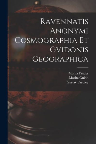 Ravennatis Anonymi Cosmographia Et Gvidonis Geographica (Latin Edition)