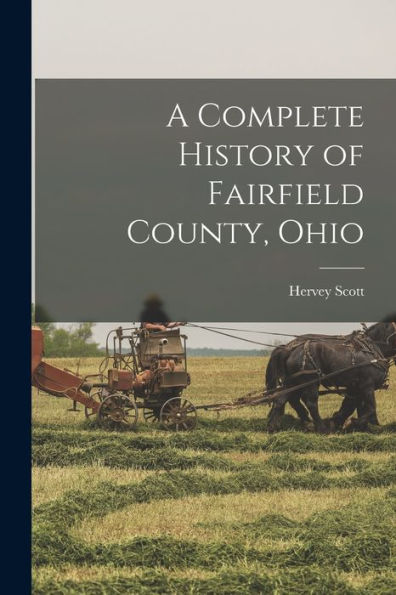 A Complete History Of Fairfield County, Ohio