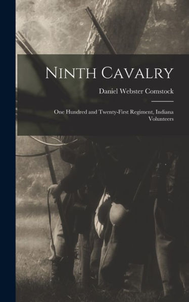 Ninth Cavalry: One Hundred And Twenty-First Regiment, Indiana Volunteers