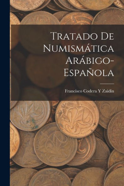 Tratado De Numismática Arábigo-Española (Spanish Edition)