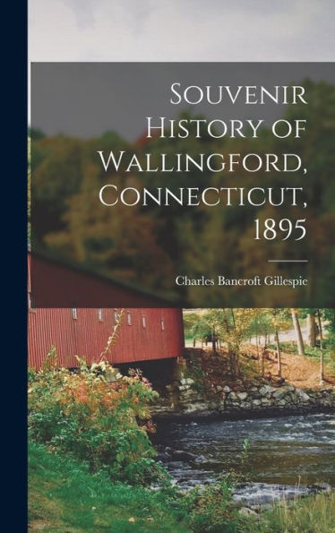 Souvenir History Of Wallingford, Connecticut, 1895