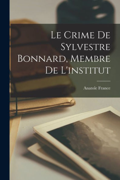 Le Crime De Sylvestre Bonnard, Membre De L'Institut (French Edition)