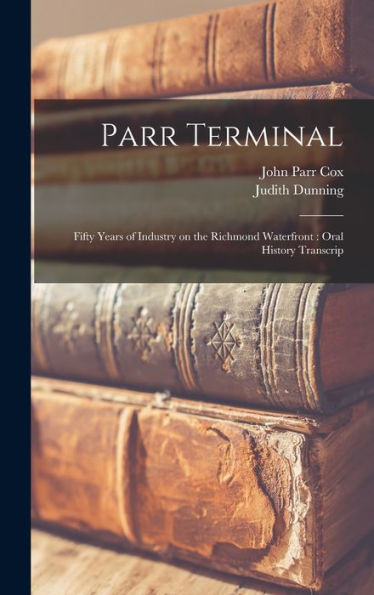 Parr Terminal: Fifty Years Of Industry On The Richmond Waterfront: Oral History Transcrip