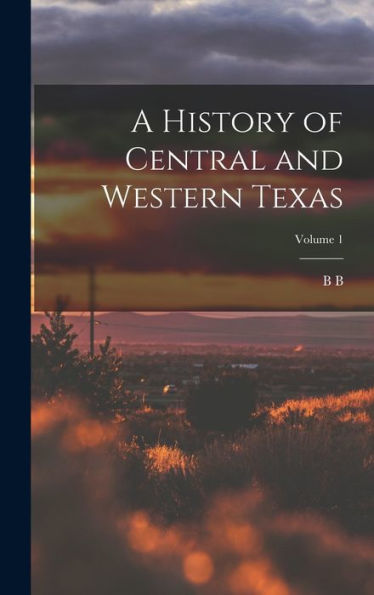 A History Of Central And Western Texas; Volume 1
