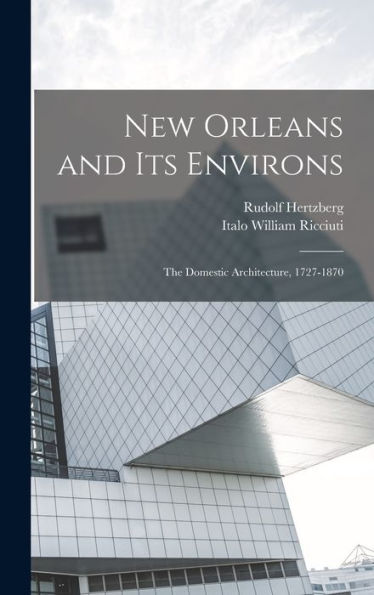 New Orleans And Its Environs; The Domestic Architecture, 1727-1870