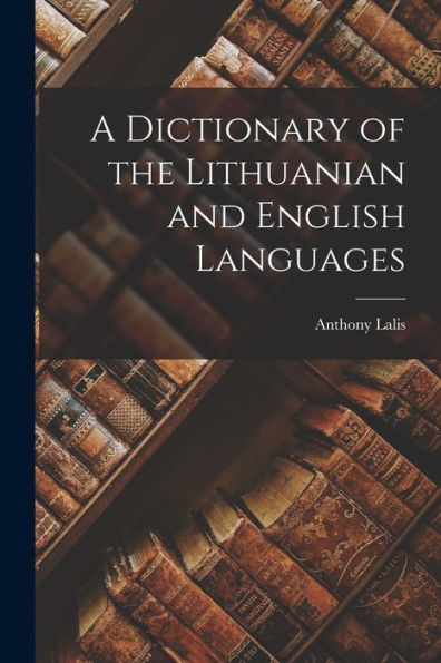 A Dictionary Of The Lithuanian And English Languages