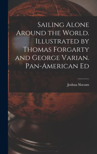 Sailing Alone Around The World. Illustrated By Thomas Forgarty And George Varian. Pan-American Ed