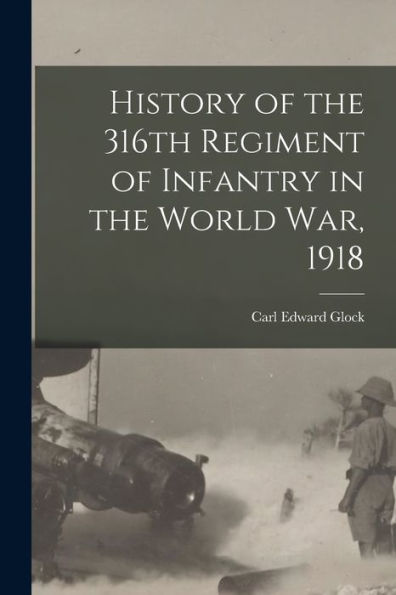 History Of The 316Th Regiment Of Infantry In The World War, 1918