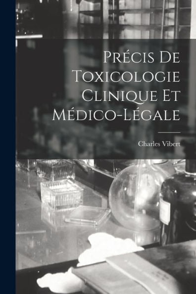 Précis De Toxicologie Clinique Et Médico-Légale (French Edition)