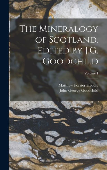 The Mineralogy Of Scotland. Edited By J.G. Goodchild; Volume 1