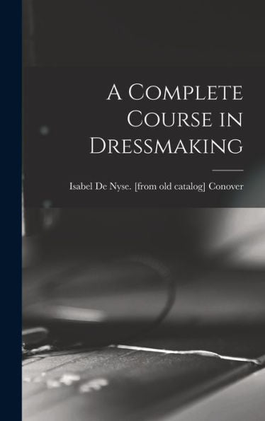 A Complete Course In Dressmaking