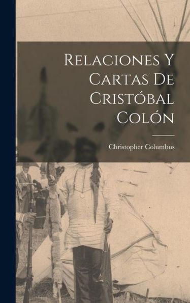 Relaciones Y Cartas De Cristóbal Colón (Spanish Edition)
