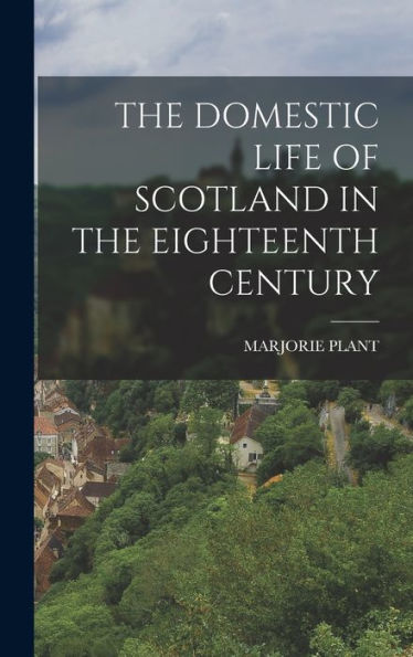 The Domestic Life Of Scotland In The Eighteenth Century