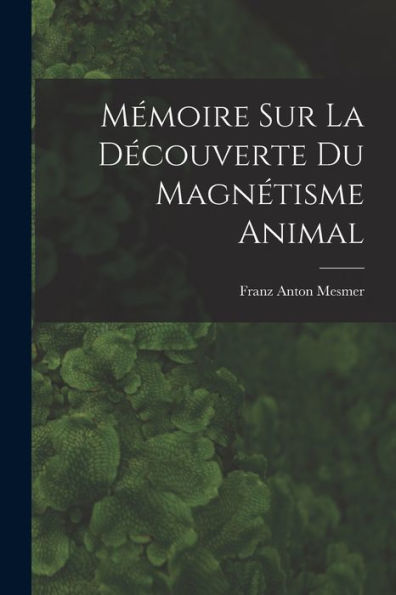 Mémoire Sur La Découverte Du Magnétisme Animal (French Edition)