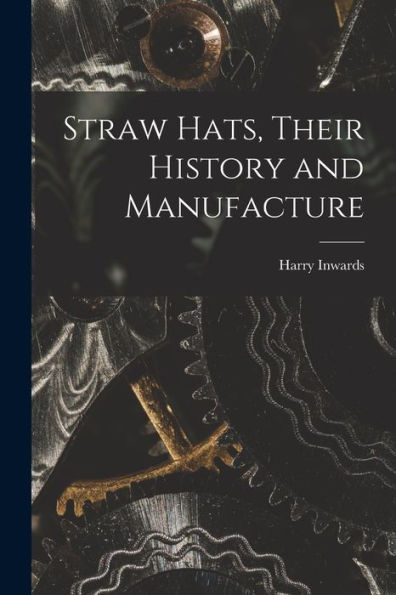 Straw Hats, Their History And Manufacture