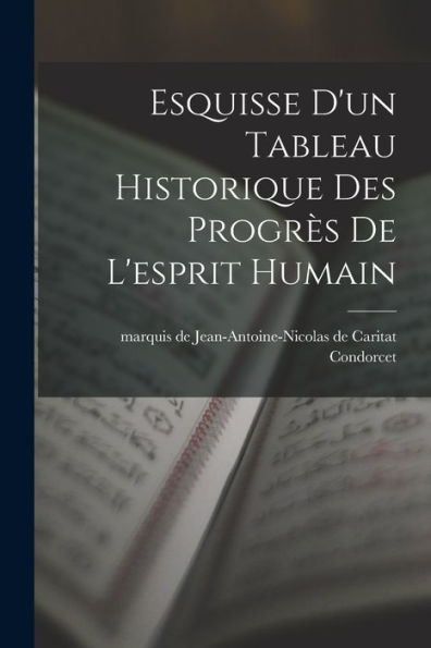 Esquisse D'Un Tableau Historique Des Progrès De L'Esprit Humain (French Edition)