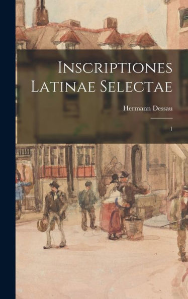 Inscriptiones Latinae Selectae: 1 (Latin Edition)