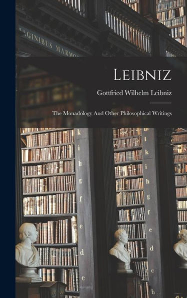 Leibniz: The Monadology And Other Philosophical Writings