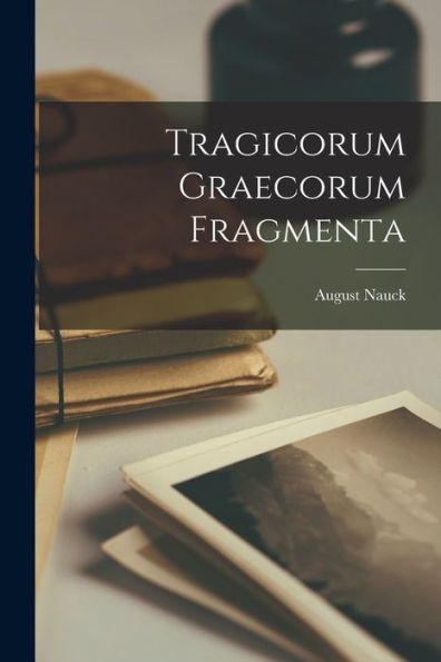 Tragicorum Graecorum Fragmenta (Ancient Greek Edition)