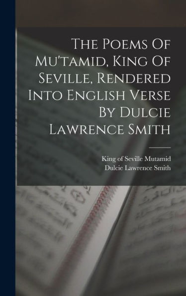 The Poems Of Mu'Tamid, King Of Seville, Rendered Into English Verse By Dulcie Lawrence Smith