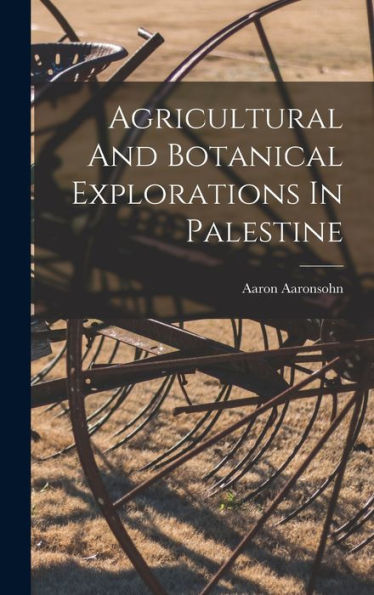 Agricultural And Botanical Explorations In Palestine