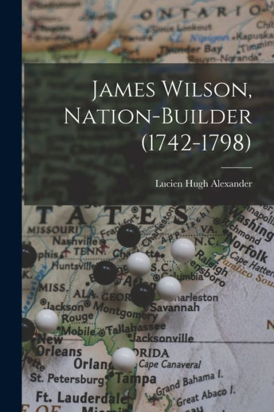 James Wilson, Nation-Builder (1742-1798)