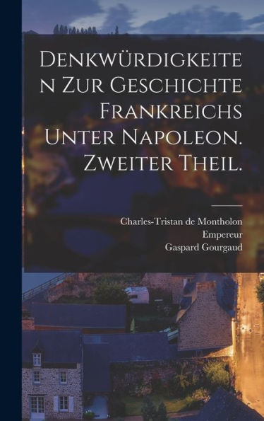 Denkwürdigkeiten Zur Geschichte Frankreichs Unter Napoleon. Zweiter Theil. (German Edition)