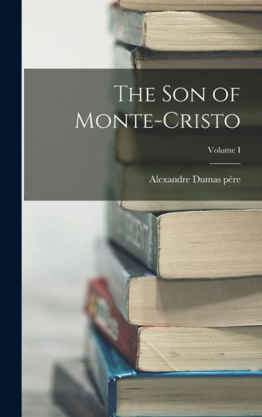 The Son Of Monte-Cristo; Volume I