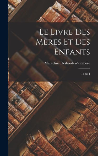 Le Livre Des Mères Et Des Enfants; Tome I (French Edition)